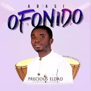 Precious Eldad - Abasi Ofonido